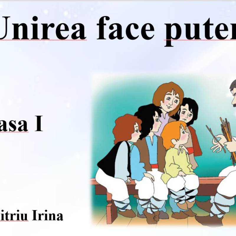 Clasa I - pentru textul „Unirea face puterea” - Dimitriu Irina [fișier .PPTX]
