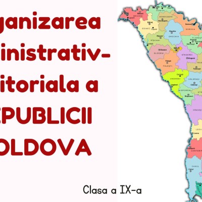 Cl. a IX-a, Unit. 1, Organizarea administrativ-teritoriala a RM [fișier .PPTX]