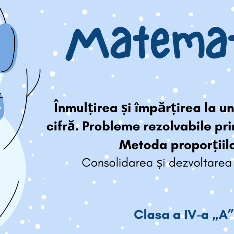 Înmulţirea și împărțirea la un număr de o cifră. Probleme rezolvabile prin 1-3 operaţii. Metoda reducerii la unitate. Metoda proporțiilor