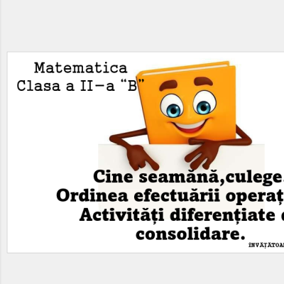 Clasa 2 - Matematică: Ordinea Efectuării Operațiilor - Cine Seamănă Culege (PPTX)