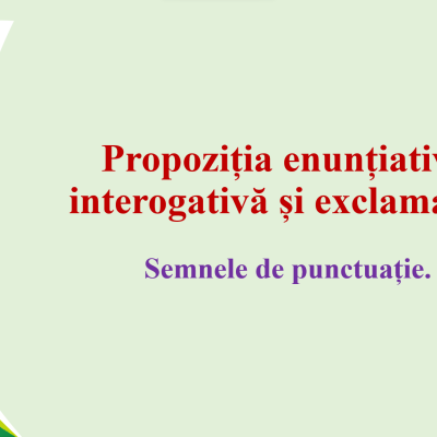 LL rom. cl. a II-a, Propoziția enunțiativă, interogativă și exclamativă [fișier .PPTX]