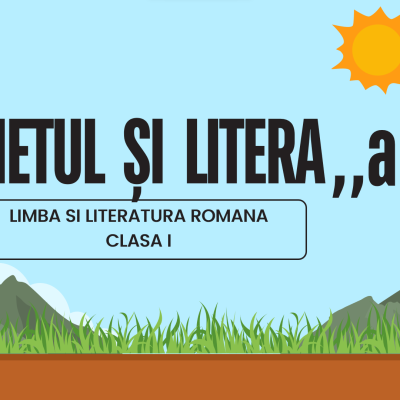 L. si lit.romana, clasa I, Sunetul si litera ,,a" [fișier .PPTX]