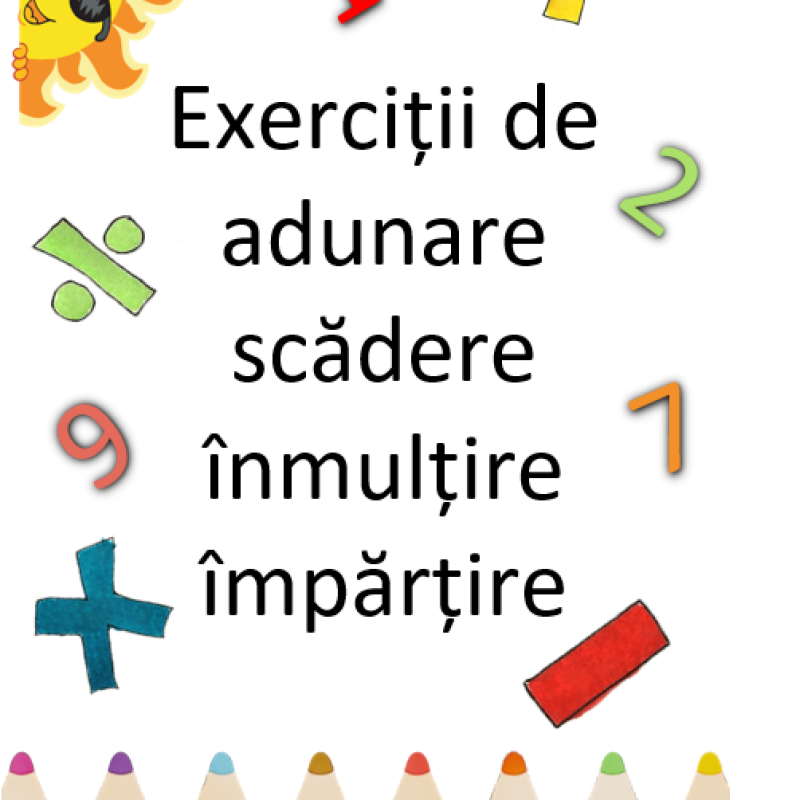 Exerciții de adunare, scădere, înmulțire, împărțire. Recapitulare